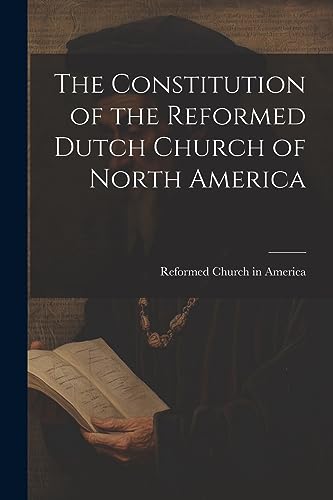 The Constitution of the Reformed Dutch Church of North America