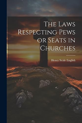 The Laws Respecting Pews or Seats in Churches