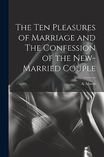 The Ten Pleasures of Marriage and The Confession of the New-married Couple