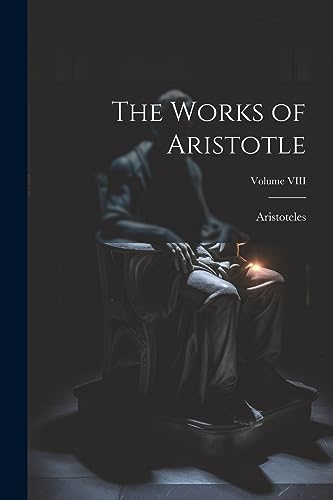 The Works of Aristotle; Volume VIII