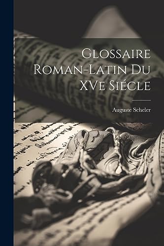 Glossaire Roman-Latin du XVe Si?cle