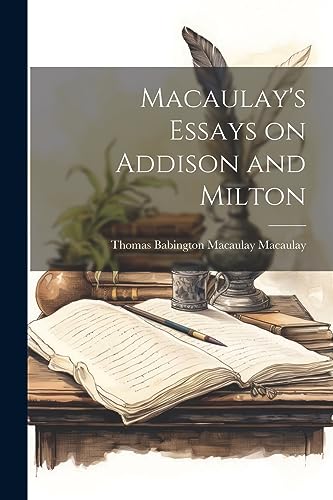 Macaulay's Essays on Addison and Milton