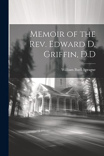 Memoir of the Rev. Edward D. Griffin, D.D