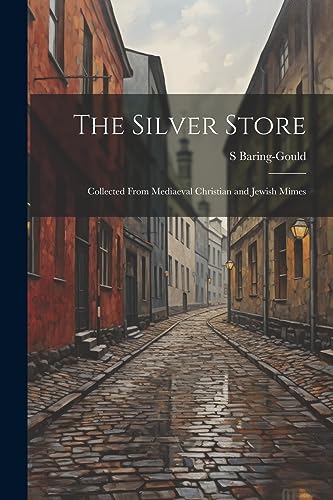 The Silver Store: Collected From Mediaeval Christian and Jewish Mimes