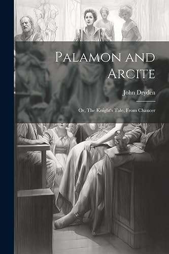 Palamon and Arcite: Or, The Knight's Tale, From Chaucer