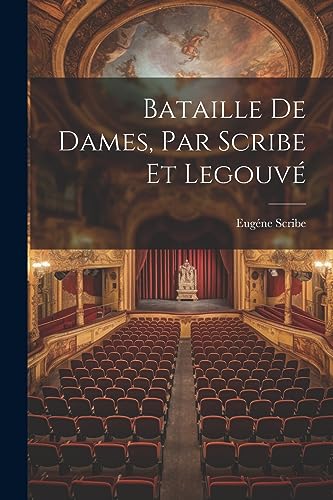 Bataille de Dames, Par Scribe et Legouv