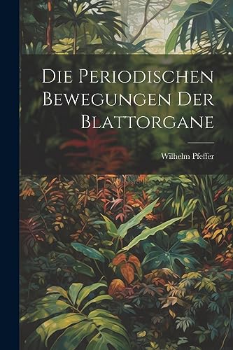 Die Periodischen Bewegungen der Blattorgane