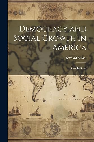 Democracy and Social Growth in America: Four Lectures