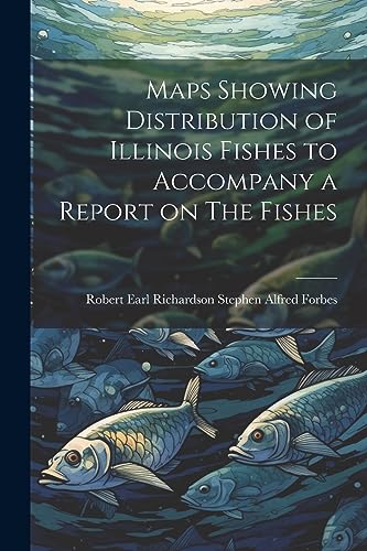 Maps Showing Distribution of Illinois Fishes to Accompany a Report on The Fishes