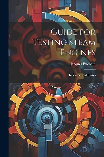 Guide for Testing Steam Engines: Indicators and Brakes