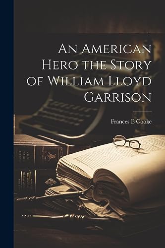 An American Hero the Story of William Lloyd Garrison