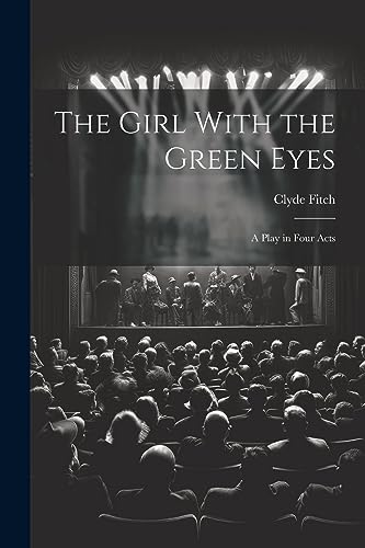 The Girl With the Green Eyes ; a Play in Four Acts