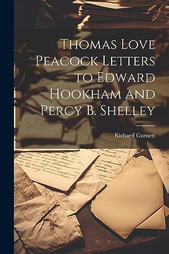 Thomas Love Peacock Letters to Edward Hookham and Percy B. Shelley