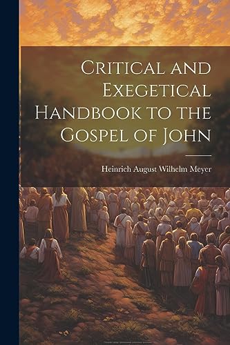 Critical and Exegetical Handbook to the Gospel of John