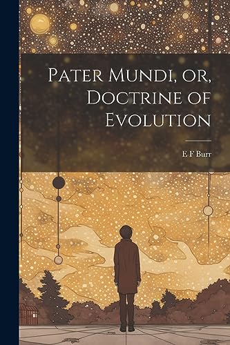 Pater Mundi, or, Doctrine of Evolution