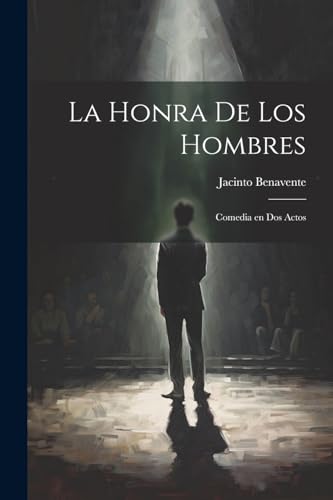 La Honra de los Hombres: Comedia en Dos Actos