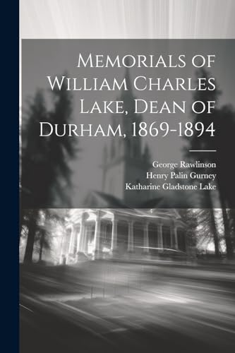 Memorials of William Charles Lake, Dean of Durham, 1869-1894