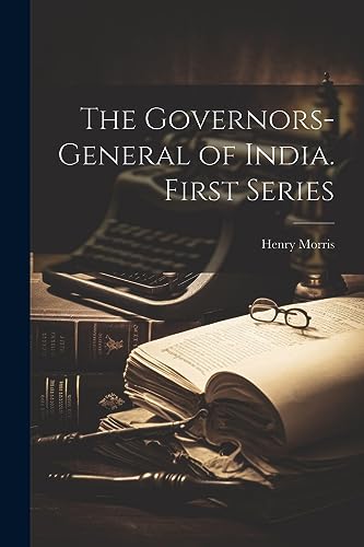 The Governors-general of India. First Series