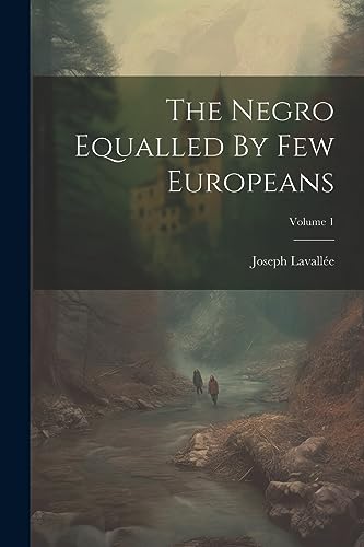 The Negro Equalled By Few Europeans; Volume 1