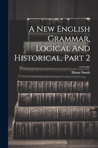 A New English Grammar, Logical And Historical, Part 2