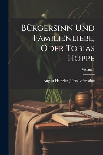 B?rgersinn Und Familienliebe, Oder Tobias Hoppe; Volume 1