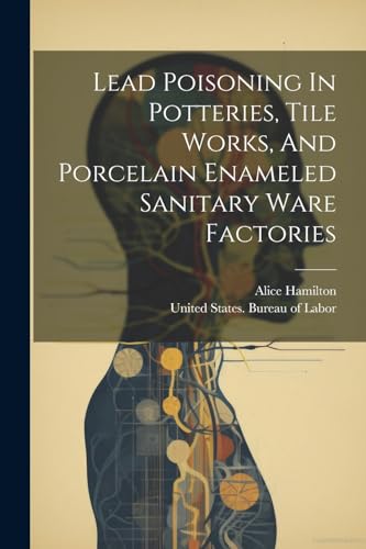 Lead Poisoning In Potteries, Tile Works, And Porcelain Enameled Sanitary Ware Factories