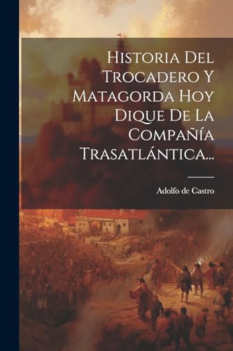 Historia Del Trocadero Y Matagorda Hoy Dique De La Compa??a Trasatl?ntica...