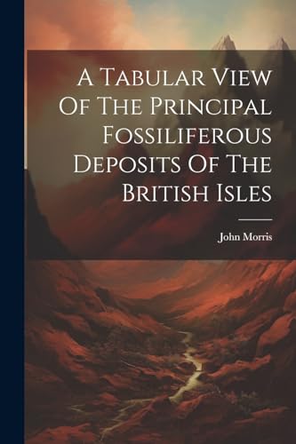 A Tabular View Of The Principal Fossiliferous Deposits Of The British Isles