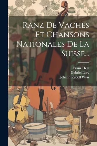 Ranz De Vaches Et Chansons Nationales De La Suisse...