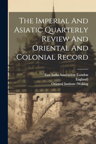 The Imperial And Asiatic Quarterly Review And Oriental And Colonial Record