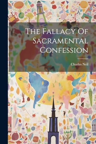 The Fallacy Of Sacramental Confession