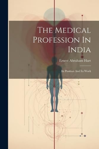 The Medical Profession In India: Its Position And Its Work