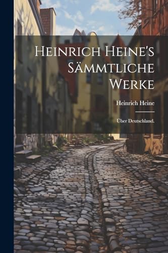 Heinrich Heine's s?mmtliche Werke: ?ber Deutschland.