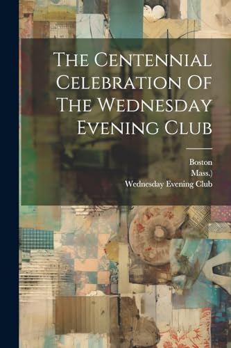 The Centennial Celebration Of The Wednesday Evening Club