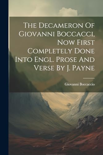 The Decameron Of Giovanni Boccacci, Now First Completely Done Into Engl. Prose And Verse By J. Payne