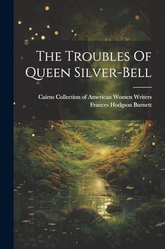 The Troubles Of Queen Silver-bell