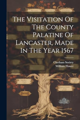 The Visitation Of The County Palatine Of Lancaster, Made In The Year 1567