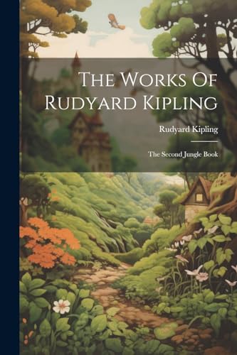 The Works Of Rudyard Kipling: The Second Jungle Book