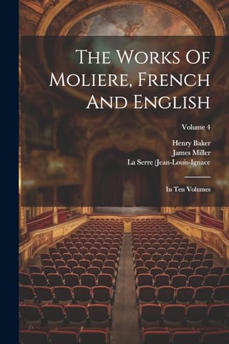 The Works Of Moliere, French And English: In Ten Volumes; Volume 4