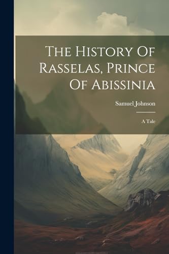 The History Of Rasselas, Prince Of Abissinia: A Tale