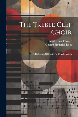 The Treble Clef Choir: A Collection Of Music For Female Voices