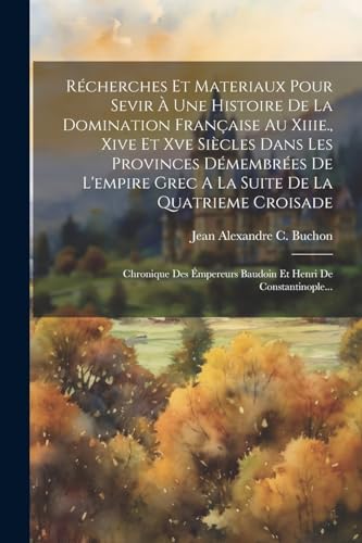 R?cherches Et Materiaux Pour Sevir ? Une Histoire De La Domination Fran?aise Au Xiiie., Xive Et Xve Si?cles Dans Les Provinces D?membr?es De L'empire