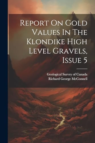 Report On Gold Values In The Klondike High Level Gravels, Issue 5