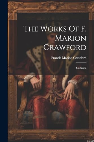 The Works Of F. Marion Crawford: Corleone