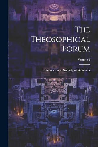 The Theosophical Forum; Volume 4