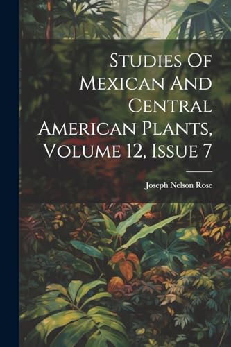 Studies Of Mexican And Central American Plants, Volume 12, Issue 7