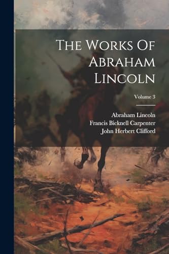 The Works Of Abraham Lincoln; Volume 3