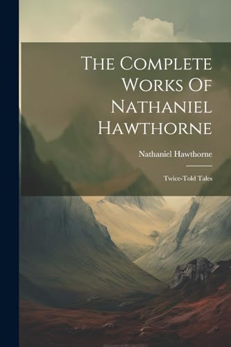 The Complete Works Of Nathaniel Hawthorne: Twice-told Tales