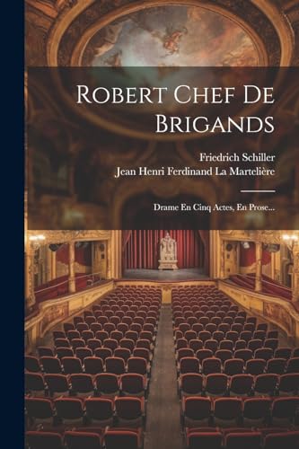 Robert Chef De Brigands: Drame En Cinq Actes, En Prose...