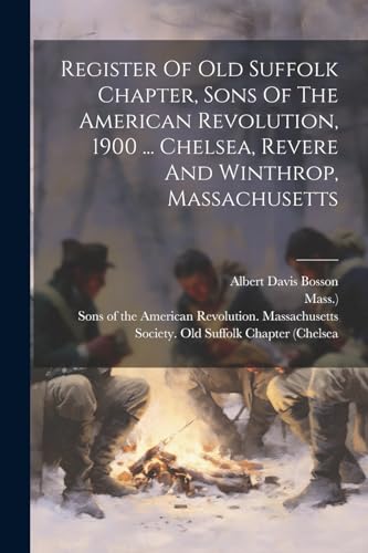 Register Of Old Suffolk Chapter, Sons Of The American Revolution, 1900 ... Chelsea, Revere And Winthrop, Massachusetts